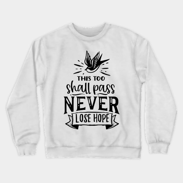 This too shall pass never lose hope Crewneck Sweatshirt by bob2ben